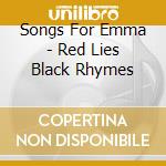 Songs For Emma - Red Lies Black Rhymes cd musicale di Songs For Emma
