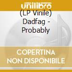 (LP Vinile) Dadfag - Probably