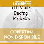 (LP Vinile) Dadfag - Probably vinile