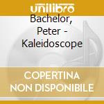 Bachelor, Peter - Kaleidoscope cd musicale di Bachelor, Peter