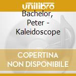 Bachelor, Peter - Kaleidoscope cd