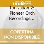 Ionisation 2: Pioneer Orch Recordings 1927-51 cd