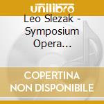 Leo Slezak - Symposium Opera Collection 15 cd musicale