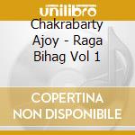 Chakrabarty Ajoy - Raga Bihag Vol 1 cd
