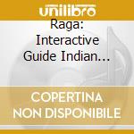 Raga: Interactive Guide Indian Classic Music cd musicale