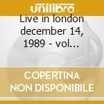 Live in london december 14, 1989 - vol i cd
