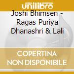 Joshi Bhimsen - Ragas Puriya Dhanashri & Lali cd musicale di Joshi Bhimsen