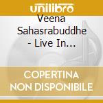 Veena Sahasrabuddhe - Live In At The Kufa Gallery cd musicale di Veena Sahasrabuddhe