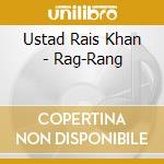 Ustad Rais Khan - Rag-Rang cd musicale di Ustad Rais Khan