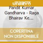 Pandit Kumar Gandharva - Raga Bhairav Ke Prakaar cd musicale di Pandit Kumar Gandharva