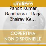 Pandit Kumar Gandharva - Raga Bhairav Ke Prakaar cd