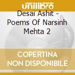 Desai Ashit - Poems Of Narsinh Mehta 2 cd musicale di Desai Ashit