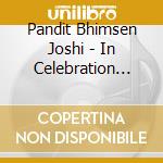 Pandit Bhimsen Joshi - In Celebration (Vol.1) cd musicale di PANDIT BHIMSEN JOSHI