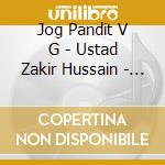 Jog Pandit V G - Ustad Zakir Hussain - Ragas - Kirwani - Kajri - 75Th Birthday Celebration cd