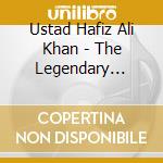 Ustad Hafiz Ali Khan - The Legendary Lineage cd musicale di USTAD HAFIZ ALI KHAN