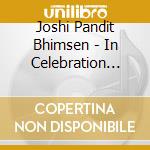 Joshi Pandit Bhimsen - In Celebration Vol 2 cd musicale di Joshi Pandit Bhimsen