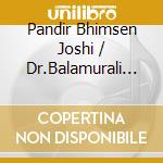 Pandir Bhimsen Joshi / Dr.Balamurali Krishna - Raga Bhairav cd musicale di PANDIR BHIMSEN JOSHI