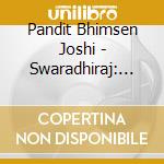 Pandit Bhimsen Joshi - Swaradhiraj: King Of The Musical Note 1 & 2 cd