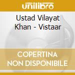 Ustad Vilayat Khan - Vistaar cd musicale di KHAN VILAYAT USTAD