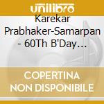 Karekar Prabhaker-Samarpan - 60Th B'Day Release cd musicale di Karekar Prabhaker