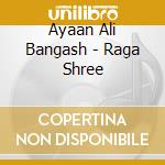 Ayaan Ali Bangash - Raga Shree cd