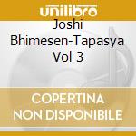 Joshi Bhimesen-Tapasya Vol 3 cd musicale di Terminal Video