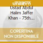 Ustad Abdul Halim Jaffer Khan - 75th Celebration - Swara Sadhana cd
