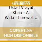Ustad Vilayat Khan - Al Wida - Farewell (2 Cd) cd