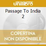 Passage To India 2 cd musicale