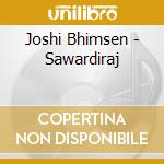 Joshi Bhimsen - Sawardiraj cd musicale di Joshi Bhimsen