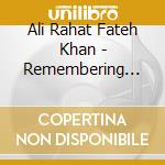 Ali Rahat Fateh Khan - Remembering Nusrat cd musicale di Ali Rahat Fateh Khan