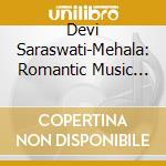 Devi Saraswati-Mehala: Romantic Music Of Raja cd musicale di Terminal Video