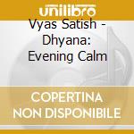 Vyas Satish - Dhyana: Evening Calm