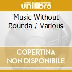 Music Without Bounda / Various cd musicale