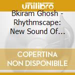 Bkiram Ghosh - Rhythmscape: New Sound Of Melody & Rhythm cd