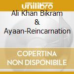 Ali Khan Bikram & Ayaan-Reincarnation cd musicale di Terminal Video