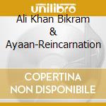Ali Khan Bikram & Ayaan-Reincarnation cd