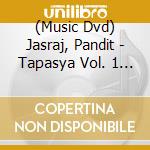 (Music Dvd) Jasraj, Pandit - Tapasya Vol. 1 [Edizione: Paesi Bassi] cd