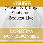 (Music Dvd) Raga Shahana - Bequest Live cd musicale di Navras