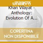 Khan Vilayat - Anthology: Evolution Of A Maes (4 Cd) cd