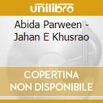 Abida Parween - Jahan E Khusrao cd musicale di Abida Parween