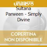 Sultana Parween - Simply Divine cd