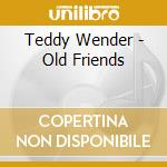 Teddy Wender - Old Friends cd musicale di Teddy Wender