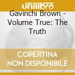 Gavinchi Brown - Volume True: The Truth