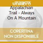 Appalachian Trail - Always On A Mountain cd