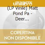 (LP Vinile) Matt Pond Pa - Deer Apartments vinile