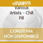 Various Artists - Chill Pill cd