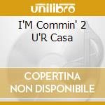 I'M Commin' 2 U'R Casa cd