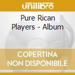 Pure Rican Players - Album cd musicale di Pure Rican Players