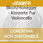 Bloch/Honegger - Konzerte Fur Violoncello cd